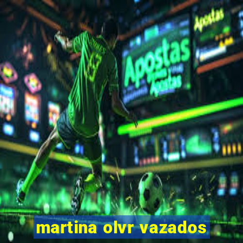 martina olvr vazados